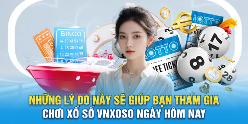 Những lý do này sẽ giúp bạn tham gia chơi xổ số Vnxoso ngày hôm nay